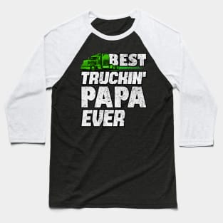 Best Truckin Papa ever #trucker #truckdriver Baseball T-Shirt